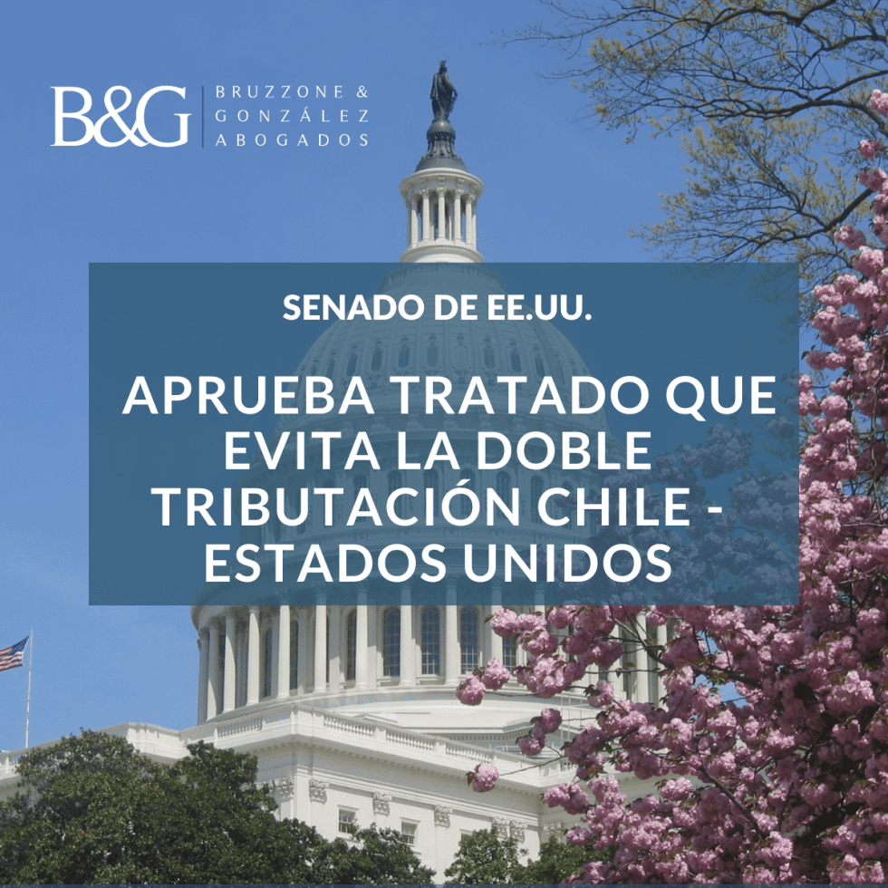 El Senado De Estados Unidos Aprueba El Tratado De Doble Tributación Con Chile Bruzzone Y González 1884